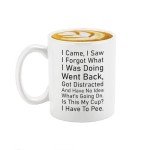 Veracco I Came I Saw I Forgot Coffee Mug Have No Idea Whats Going On Is This My Cup I Have To Pee Cup Sarcastic Gift Office Humor Gift Wife Coffee Mug Gifts For Forgetful Friend Office Humor Present