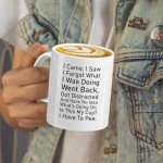 Veracco I Came I Saw I Forgot Coffee Mug Have No Idea Whats Going On Is This My Cup I Have To Pee Cup Sarcastic Gift Office Humor Gift Wife Coffee Mug Gifts For Forgetful Friend Office Humor Present