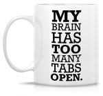 Retreez Funny Mug - My Brain Has Too Many Tabs Open Office Work 11 Oz Ceramic Coffee Mugs - Funny, Sarcasm, Motivational, Inspirational birthday gifts for friends, coworkers, siblings, dad, Mom