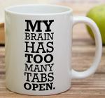 Retreez Funny Mug - My Brain Has Too Many Tabs Open Office Work 11 Oz Ceramic Coffee Mugs - Funny, Sarcasm, Motivational, Inspirational birthday gifts for friends, coworkers, siblings, dad, Mom