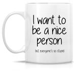 Retreez Funny Mug - I Want to be a Nice Person but Everyone's so Stupid 11 Oz Ceramic Coffee Mugs - Funny, Sarcasm, Sarcastic, Inspirational birthday gifts for friends, coworkers, siblings.