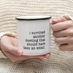 I Survived Another Meeting That Should Have Been An Email Mug 11 Oz, Funny Coffee Mug Work Gift