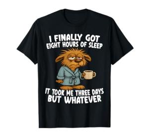 Finally Got Eight Hours of Sleep It Took Me Three Days Funny T-Shirt
