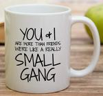 Retreez Funny Mug - You & I are More Than Friends We're a Small Gang 11 Oz Ceramic Coffee Mugs - Funny, Sarcasm, Sarcastic, Motivational, Inspirational birthday gifts for partners, friends, coworkers