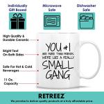 Retreez Funny Mug - You & I are More Than Friends We're a Small Gang 11 Oz Ceramic Coffee Mugs - Funny, Sarcasm, Sarcastic, Motivational, Inspirational birthday gifts for partners, friends, coworkers