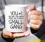 Retreez Funny Mug - You & I are More Than Friends We're a Small Gang 11 Oz Ceramic Coffee Mugs - Funny, Sarcasm, Sarcastic, Motivational, Inspirational birthday gifts for partners, friends, coworkers
