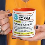 Current Prescription Personalized Ceramic Coffee Mug - Large 11 Ounce Size, Funny Novelty Mugs, Add a Name, Microwave and Dishwasher Safe Cup, Customizable Gifts for Friends
