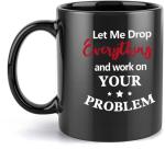 Mecai Funny Office Mug-Let Me Drop Everything And Work On Your Problem,Funny Inspirational and sarcasm Administrative gift Ideas For Men Women Boss,11 OZ Ceramic Coffee Mug(black)