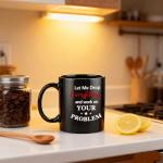 Mecai Funny Office Mug-Let Me Drop Everything And Work On Your Problem,Funny Inspirational and sarcasm Administrative gift Ideas For Men Women Boss,11 OZ Ceramic Coffee Mug(black)