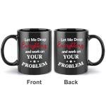 Mecai Funny Office Mug-Let Me Drop Everything And Work On Your Problem,Funny Inspirational and sarcasm Administrative gift Ideas For Men Women Boss,11 OZ Ceramic Coffee Mug(black)