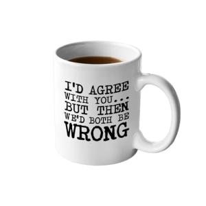 Veracco® Funny Coffee Mug - Ceramic Coffee Mug Gifts for Women Men Wife Husband Coworkers Boss Employee Friends I'd Agree with You but Then We'd Both Be Wrong (White, Porcelain)