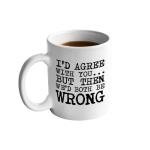 Veracco® Funny Coffee Mug - Ceramic Coffee Mug Gifts for Women Men Wife Husband Coworkers Boss Employee Friends I'd Agree with You but Then We'd Both Be Wrong (White, Porcelain)