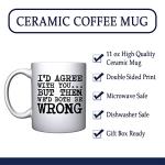 Veracco® Funny Coffee Mug - Ceramic Coffee Mug Gifts for Women Men Wife Husband Coworkers Boss Employee Friends I'd Agree with You but Then We'd Both Be Wrong (White, Porcelain)