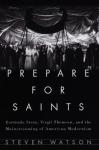 Prepare for Saints: Gertrude Stein, Virgil Thomson, and the Mainstreaming of American Modernism