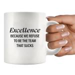 Excellence Because We Refuse To Be The Team That Sucks Coworker Gifts Office Teamwork Manager Boss Inspirational Motivational Ceramic Mug 11 oz White