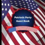 Patriotic Party Guest Book: Beautiful Red White and Blue American Flag Patriotic Party Guest Book, Use For a Memory Keepsake to Treasure Forever ... Party Supplies,Patriotic Party Decorations,)