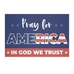 Pray For America Yard Sign / 12" x 18" In God We Trust Patriotic Christian Lawn Sign With Metal Yard Stakes/Religious Election American Outdoor Sign/Made In The USA