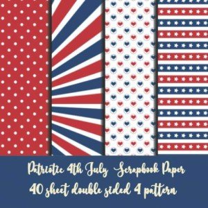 patriotic 4th july scrapbook paper 40 sheet double sided 4 pattern: american pattern paper for scrapbooking - origami - invitation - gift wrapping