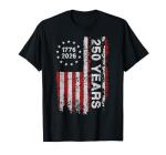 250 Years America Anniversary 250th Independence Day Freedom T-Shirt