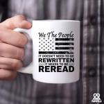 We The People It Doesn't Need To Be Rewritten It Needs To Be Reread Patriotic Constitution Lovers Veterans Day Gifts Patriots Novelty Drinkware Ceramic Mug 11 oz White