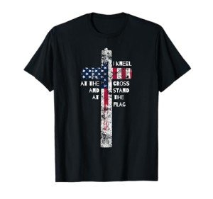 Kneeling at the Cross, Standing for the Flag T-Shirt