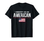 I Identify as American USA Pride T-Shirt