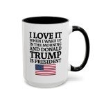 I Love Waking Up With Trump Mug - 15oz