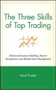 The Three Skills of Top Trading: Behavioral Systems Building, Pattern Recognition, and Mental State Management (Wiley Trading Book 291)