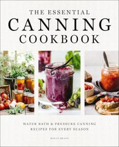 The Essential Canning Cookbook: Water Bath and Pressure Canning Recipes for Every Season