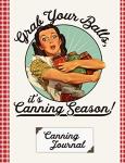 Grab Your Balls It's Canning Season Canning Journal: Blank Canning Cookbook Blank Canning Recipe Pages Book Canning Journal Retro Vintage Housewife Woman With Canning Jars