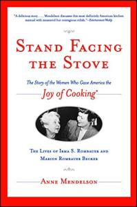 Stand Facing the Stove: The Story of the Women Who Gave America The Joy of Cooking