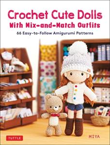 Crochet Cute Dolls with Mix-and-Match Outfits: 66 Adorable Amigurumi Patterns