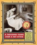 A Thousand Years Over a Hot Stove: A History of American Women Told through Food, Recipes, and Remembrances