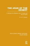 The Arab of the Desert (RLE Saudi Arabia): A Glimpse into Badawin Life in Kuwait and Saudi Arabia (Routledge Library Editions: Saudi Arabia)