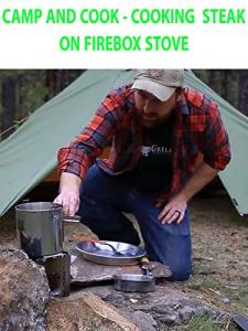 Camp and Cook - Cooking Steak On Firebox Stove