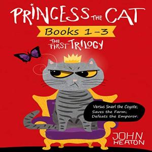 Princess the Cat: The First Trilogy, Books 1-3: Princess the Cat versus Snarl the Coyote, Princess the Cat Saves the Farm, Princess the Cat Defeats the Emperor