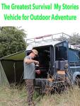 The Greatest Survival My Stories -Vehicle for Outdoor Adventure