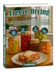 Freeze Drying Cookbook: Easy Nutritious Recipes Tips & Guides for Home Preservation, Emergency Meals, Camping Kits, DIY Pantry, Pet Treats, Herbs Preppers' ... | Shelf Life & Nutrient Retention