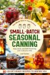 Small-Batch Seasonal Canning: Easy, Quick, and Safe Preserving — Just 3 Jars at a Time