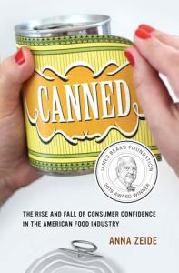 Canned: The Rise and Fall of Consumer Confidence in the American Food Industry (California Studies in Food and Culture) (Volume 68)
