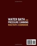 The Water Bath & Pressure Canning Master's Cookbook: Your Complete Guide to Safe and Delicious Home Canned Foods for Every Season. Preserve Nature's Best in a Jar and Create the Pantry of Dreams