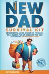 The New Dad Survival Kit: Say Goodbye to Anxiety, Gear Up for Pregnancy, Be an Amazing Partner, Bond with Your Baby from Day One, and Rock Fatherhood!