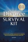 Divorce Survival Kit: A structured, practical companion for navigating divorce and stepping into what comes next.