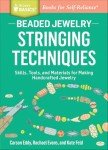 Beaded Jewelry: Stringing Techniques: Skills, Tools, and Materials for Making Handcrafted Jewelry (Storey Basics)
