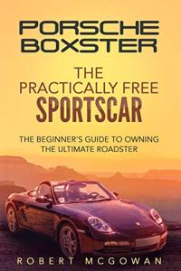 Beginner's Guide to Owning a Porsche Boxster