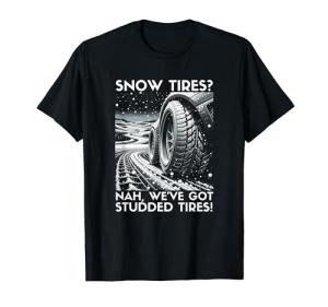 Ice Racing Racer Snow Tires? Nah, We've Got Studded Tires! T-Shirt