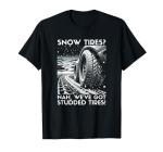Ice Racing Racer Snow Tires? Nah, We've Got Studded Tires! T-Shirt