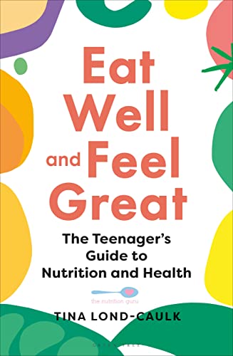 Teen Nutrition and Health: Eat Well Feel Great