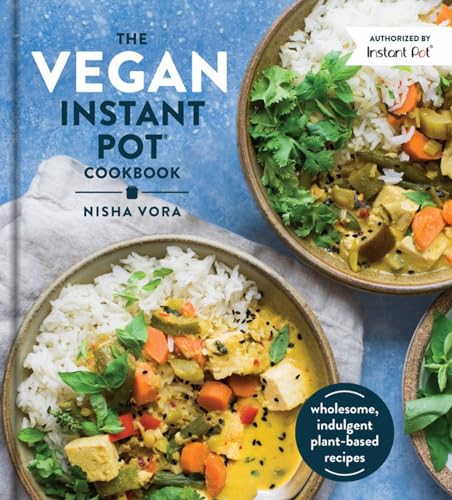 Vegan Instant Pot Cookbook: Indulgent Plant-Based Recipes