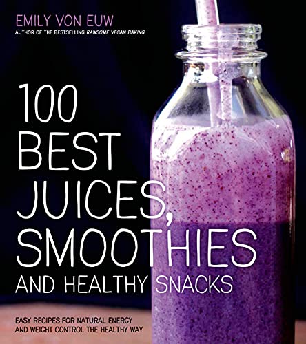 100 Healthy Juices, Smoothies & Snack Recipes